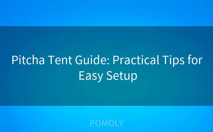 Pitcha Tent Guide: Practical Tips for Easy Setup