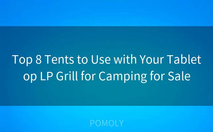 Top 8 Tents to Use with Your Tabletop LP Grill for Camping for Sale